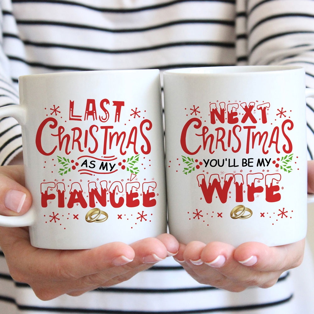 55750-Last Christmas As My Fiancée Next Christmas You'll Be My Wife Mug Gift For Her H0