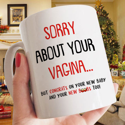 57424-Funny Gift For New Mom Sorry About Your Vag Mug H0