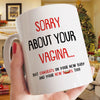 57424-Funny Gift For New Mom Sorry About Your Vag Mug H0