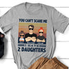 Dad And Daughters You Can&#39;t Scare Me Funny Personalized Shirt