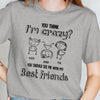 Best Friends Bestie Crazy Funny Personalized Shirt