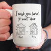 75914-Best Friend Bestie Wish Live Next Door Funny Personalized Mug H1