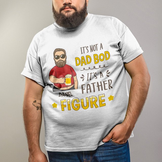 It's Not A Dad Bod It's A Father Figure Funny Dad Personalized Shirt