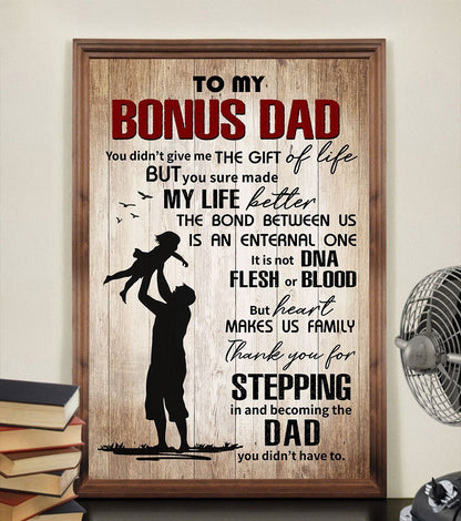 Gift For Stepdad To My Bonus Dad You Didn't Give Me The Gift Of Life Poster
