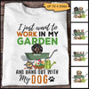 Personalized Gift For Dog Lover I Just Want To Work In My Garden And Hang Out With My Dog Mom Tshirt