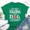 Personalized Gift For Dog Lover I&#39;m Only Talking To My Dog Tshirt