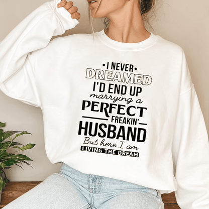 I'd end up marrying perfect husband funny Sweatshirt Gift for wife