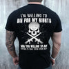 I&#39;m Willing To Die For My Rights Tshirt