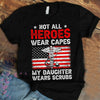 Personalized not all heroes wear capes my daughter wears scrubs shirt