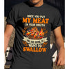 Once You Put My Meat In Your Mouth Grill Bqq ShirtDad Shirt