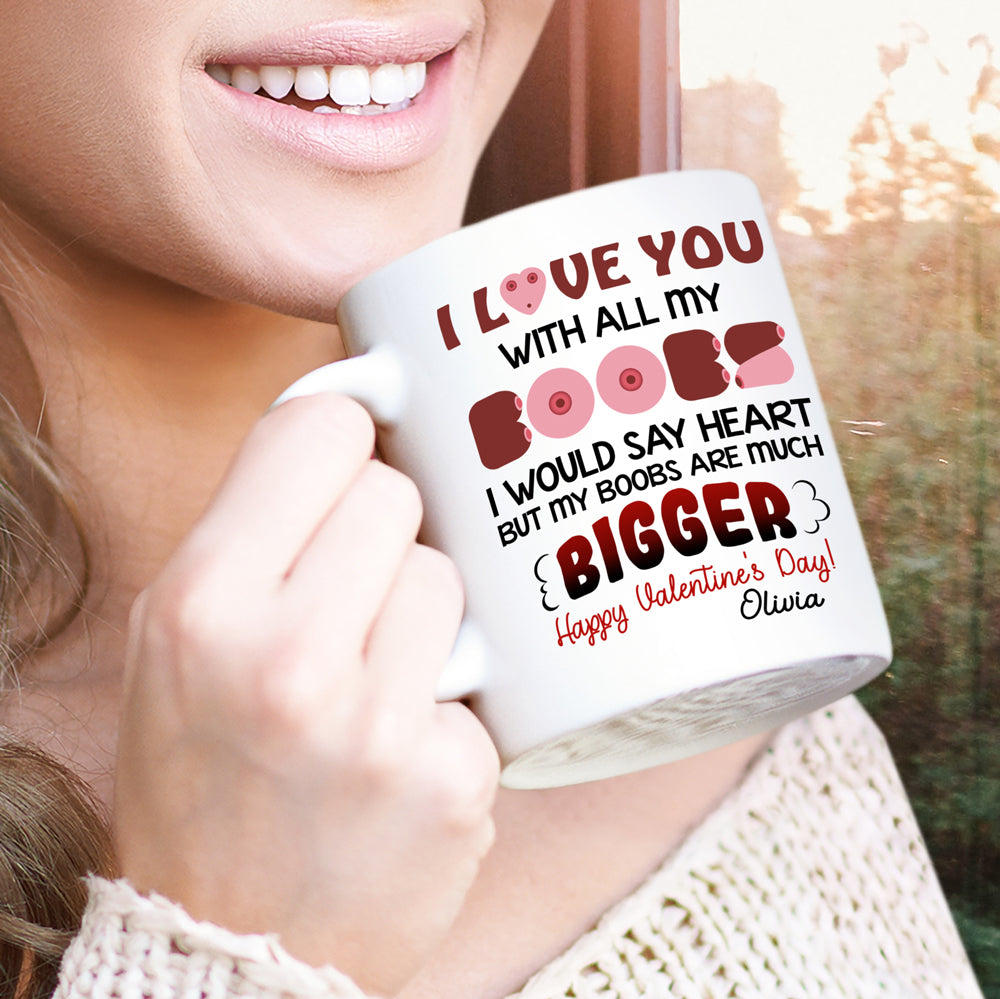 63897-Personalized Funny Valentines Gift For Him, First Valentine Gift For Boyfriend I Love You With All My Boobs Mug, Naughty Valentines Day Mug, Mens Valentines Gifts H0