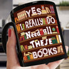 Yes I Really Do Need All These Books Mug, Gift For Book Lovers Mug