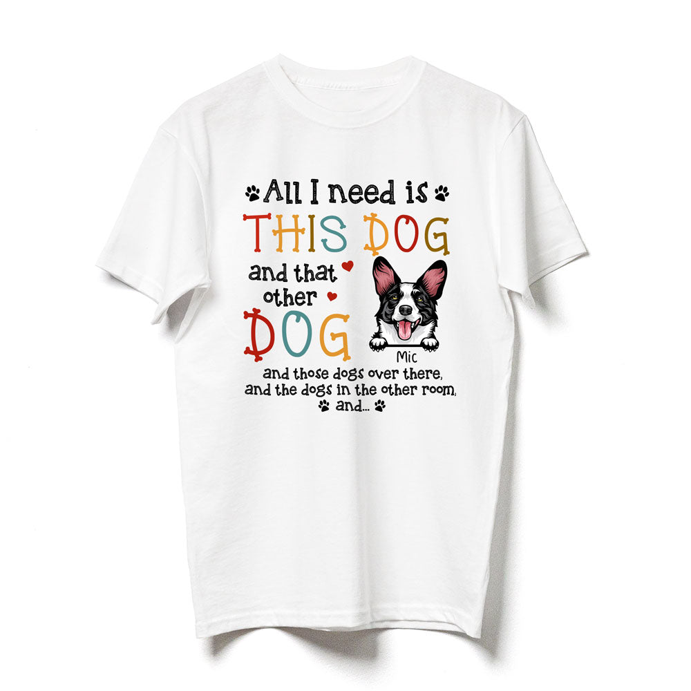 Pet Lovers Dog All I Need Funny Personalized Shirt