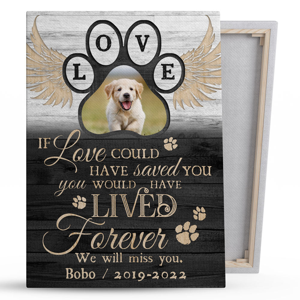 Pet Memorial Dog If Love Could Have Saved You Personalized Canvas