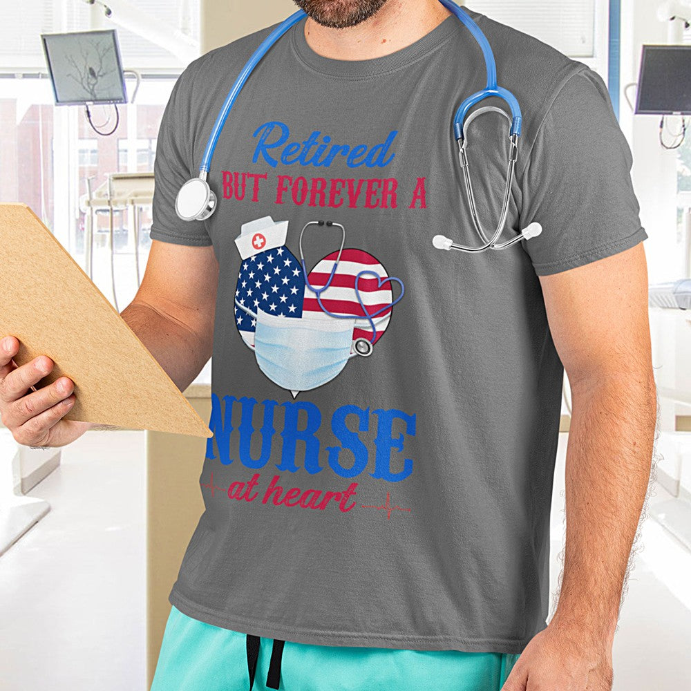 Retired But Forever A Nurse At Heart Classic Nurse T Shirt