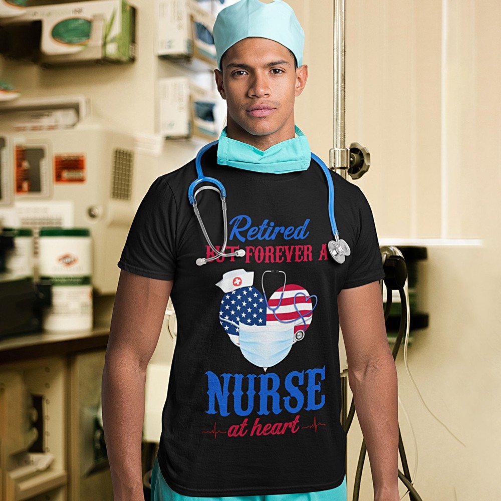 Retired But Forever A Nurse At Heart Classic Nurse T Shirt