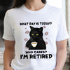 Retired Cat Coffee What Day Is To Day Funny Shirt