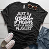 Just a good mom with a hood playlist funny tee