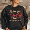 Tell Them You Love Them Life Is Too Short Sweatshirt Shirt For Women