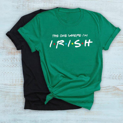 The one where i'm irish shirt st patricks day shirt
