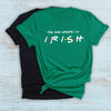 The one where i&#39;m irish shirt st patricks day shirt