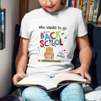 Who Wants To Go Back To School First Girl Boy Cute Personalized Shirt