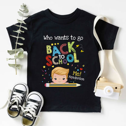 Who Wants To Go Back To School First Girl Boy Cute Personalized Shirt