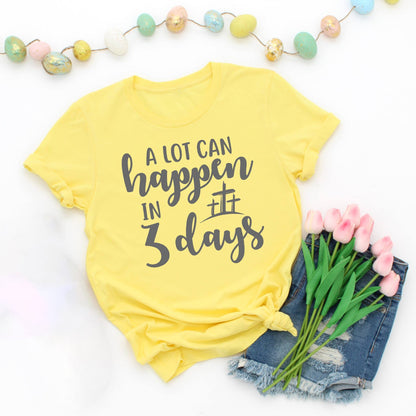 A lot can happen in 3 days christian shirt