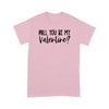 Will you be my valentine gift for her womanStandard Tshirt