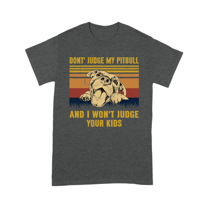Don't Judge My Pit Bull And I Won't Judge Your Kids Shirt Gift For Dog Lover