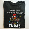 After God made me he said ta da chicken tshirt