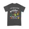 I Just Want To Work In My Garden And Hang Out With My Chickens Tshirt