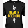 Beer In Beer Out Shirt  Gift Beer Lover