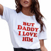 But Daddy I Love Him Shirt  Womens Gift