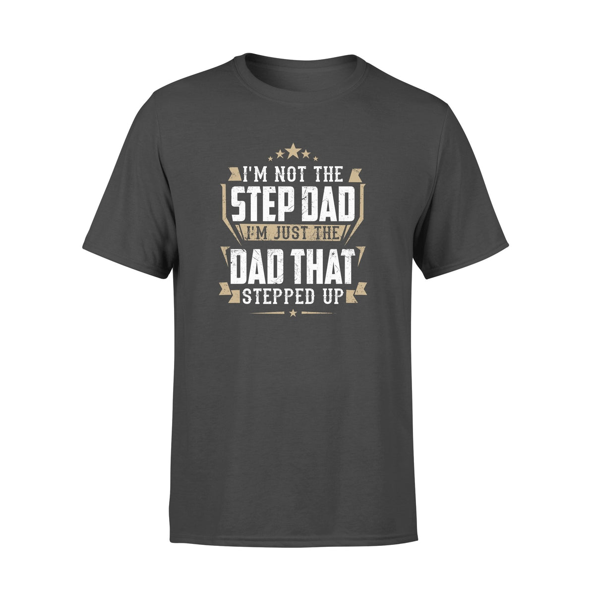 I'm not the stepdad i'm just the dad that stepped up shirt