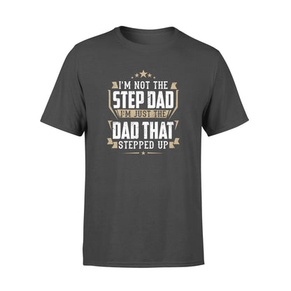 I'm not the stepdad i'm just the dad that stepped up shirt