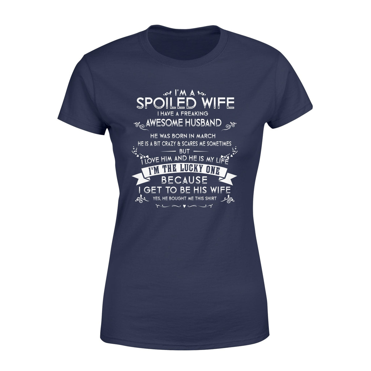 I'm a spoiled wife I have a freaking awesome husband Tshirt  Gifts for wife