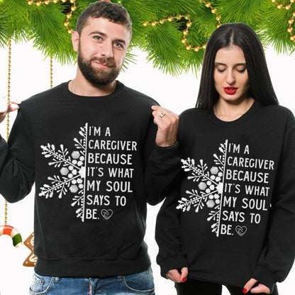 I'm a Caregiver Because It's What My Soul Says To Be Christmas Sweatshirt Gift For Caregiver