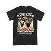 Have A Pug, Silence Is Very Very Suspicious Shirt Gift For Dog Lover