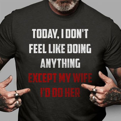 Today I Don't Feel Like Doing Anything Funny Husband Tshirt