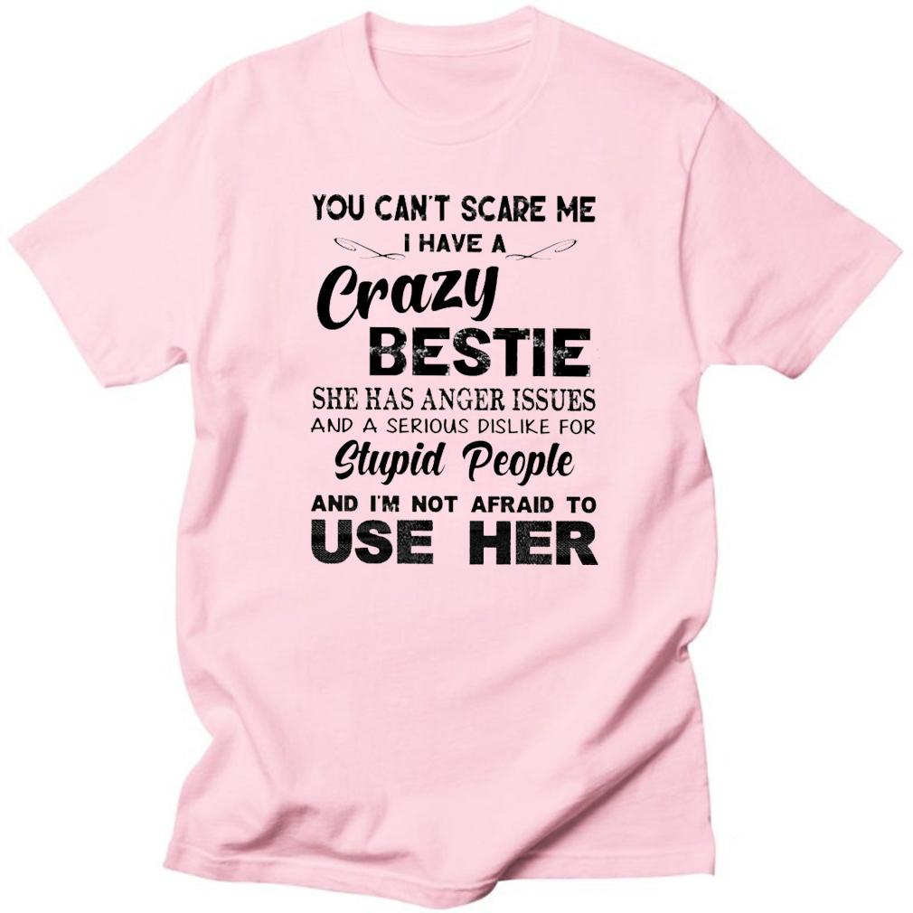 You can't scared me i have a crazy bestie bff shirt