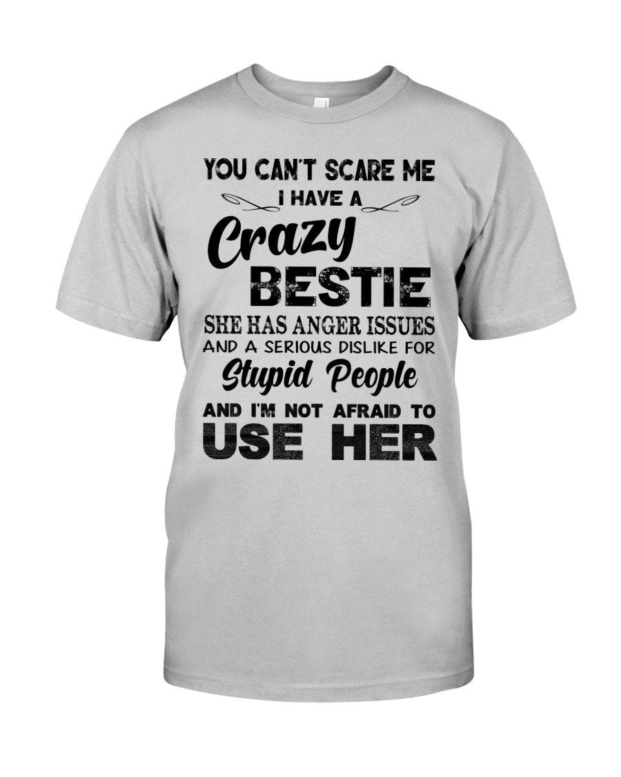You can't scared me i have a crazy bestie bff shirt