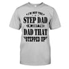 Gift For Bonus Dad  I&#39;m A Dad That Stepped Up Shirt