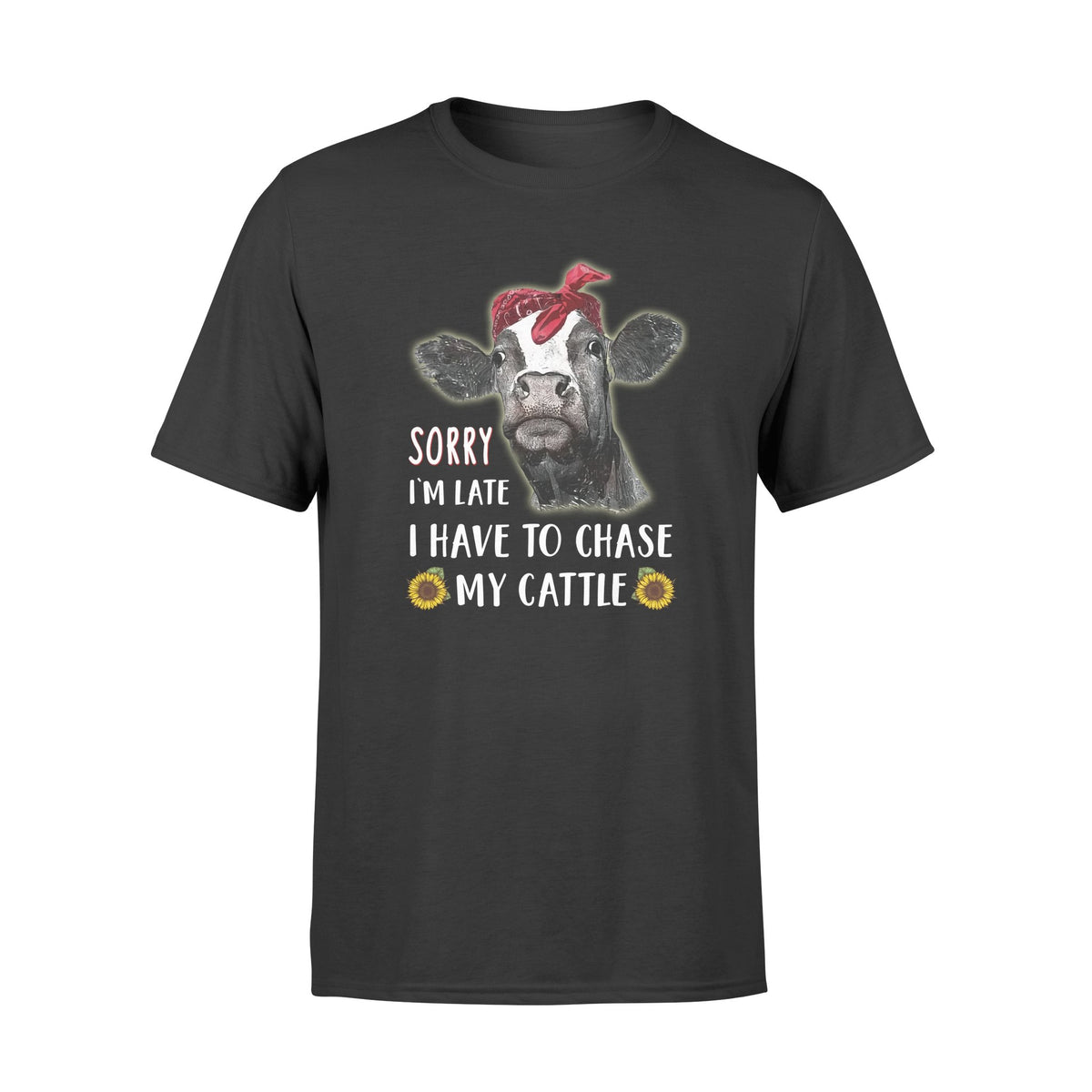 Sorry i'm late i have to chase my cattle  tshirt  gifts for farmer