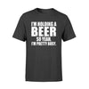 I&#39;m holding a beer so yeah I&#39;m pretty busy tshirtgifts for beer lover