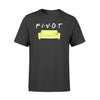 Gifts For Friend Pivot TShirt