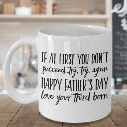 If At First You Don't Succeed Try Try Again From Third Born MugGift For Dad