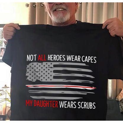 Not all heroes wear capes my daughter wears scrubs nurses dad 2020 shirt