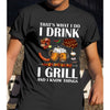 I Drink I Grill And I Know Things Shirt  Gift For Dad