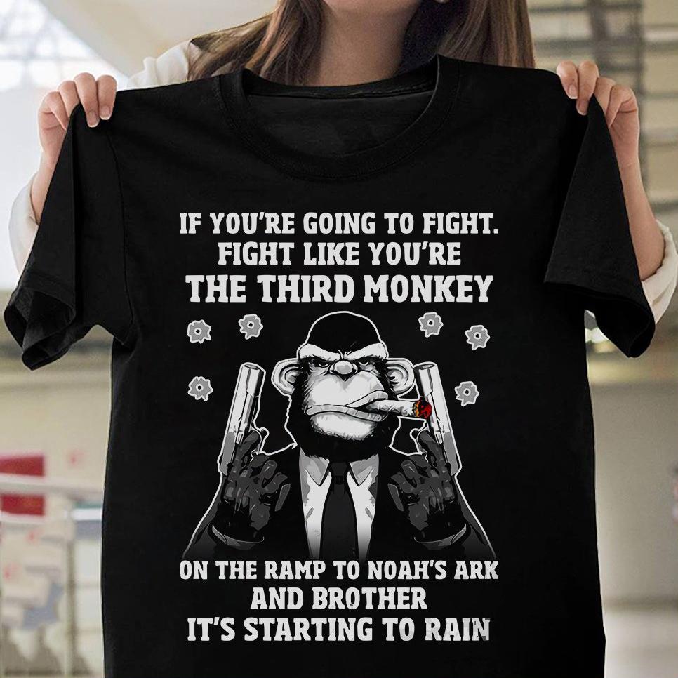 If you're going to fight fight like the third monkey shirt